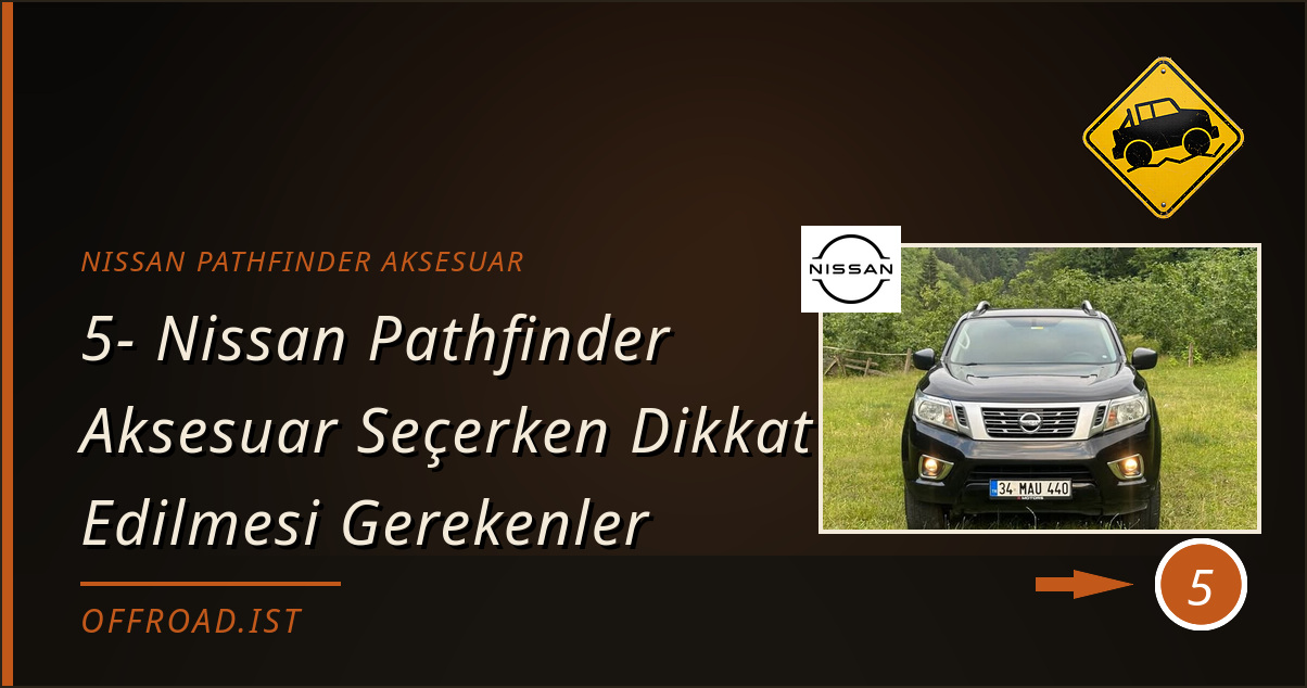nissan pathfinder aksesuar - 5- Nissan Pathfinder Aksesuar Seçerken Dikkat Edilmesi Gerekenler