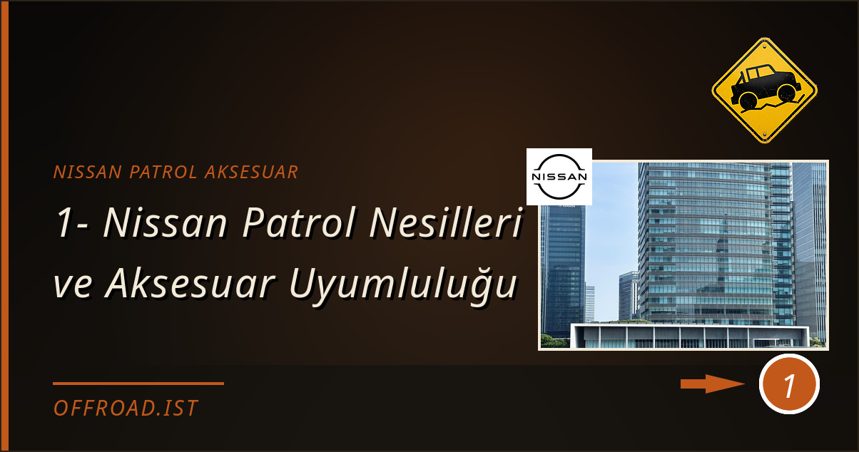 nissan patrol aksesuar - 1- Nissan Patrol Nesilleri ve Aksesuar Uyumluluğu