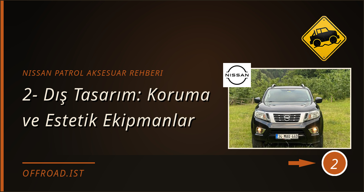 nissan patrol aksesuar rehberi - 2- Dış Tasarım: Koruma ve Estetik Ekipmanlar