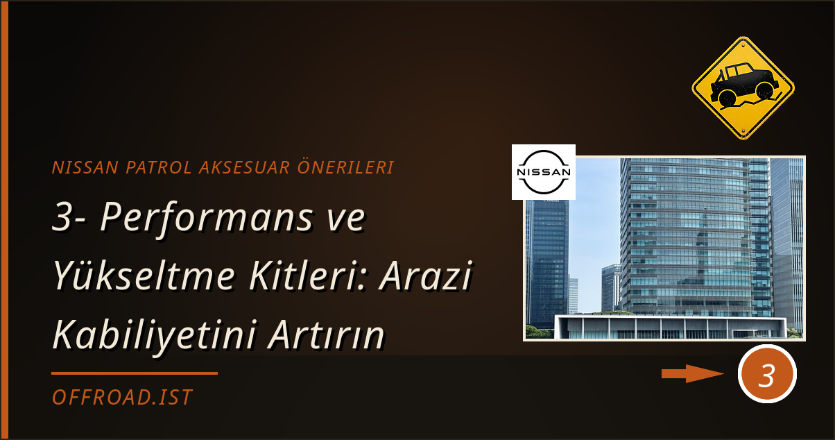 nissan patrol aksesuar önerileri - 3- Performans ve Yükseltme Kitleri: Arazi Kabiliyetini Artırın