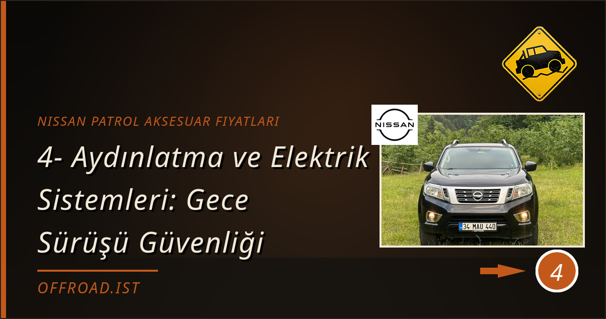 nissan patrol aksesuar fiyatları - 4- Aydınlatma ve Elektrik Sistemleri: Gece Sürüşü Güvenliği