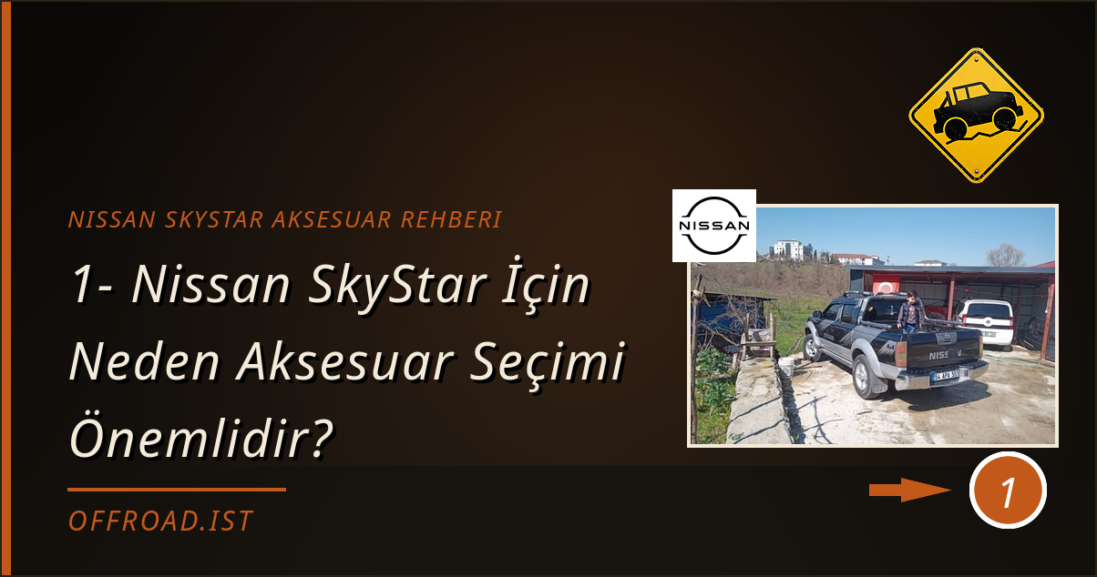 nissan skystar aksesuar rehberi - 1- Nissan SkyStar İçin Neden Aksesuar Seçimi Önemlidir?