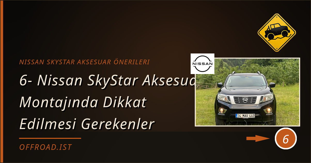 nissan skystar aksesuar önerileri - 6- Nissan SkyStar Aksesuar Montajında Dikkat Edilmesi Gerekenler