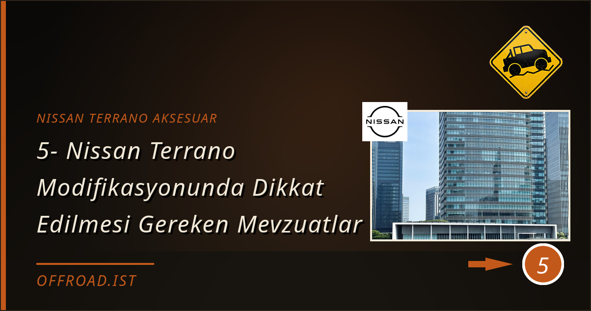 nissan terrano aksesuar - 5- Nissan Terrano Modifikasyonunda Dikkat Edilmesi Gereken Mevzuatlar