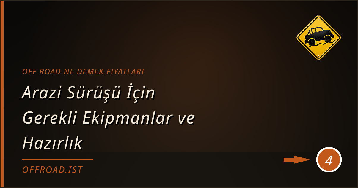 off road ne demek fiyatları - Arazi Sürüşü İçin Gerekli Ekipmanlar ve Hazırlık