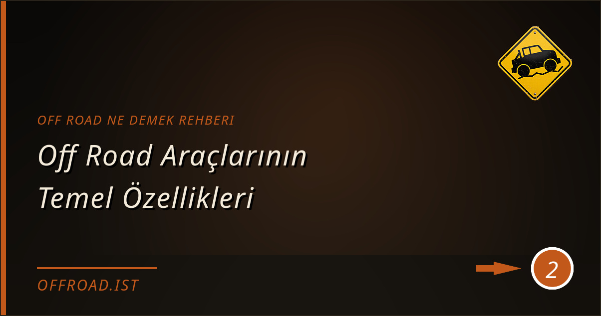 off road ne demek rehberi - Off Road Araçlarının Temel Özellikleri
