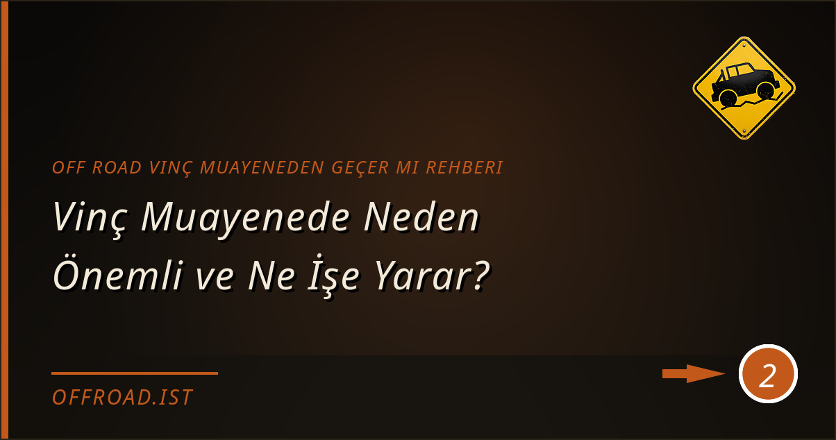 off road vinç muayeneden geçer mi rehberi - Vinç Muayenede Neden Önemli ve Ne İşe Yarar?