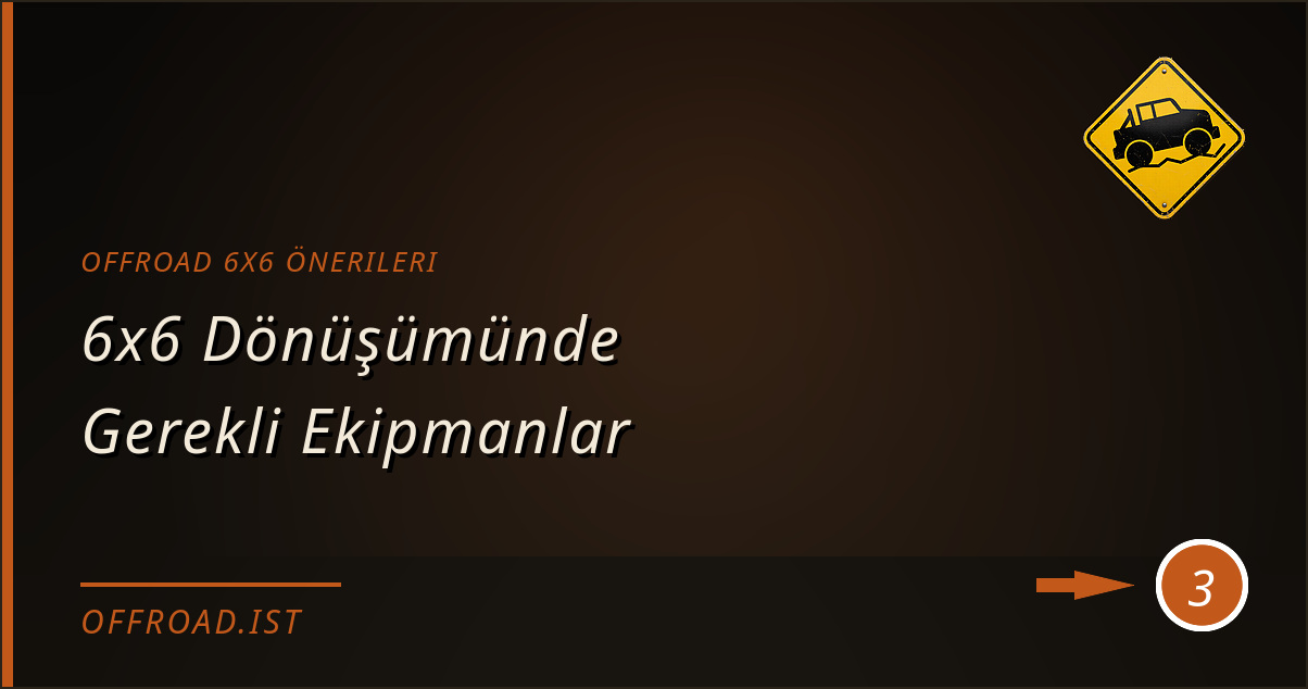 offroad 6x6 önerileri - 6x6 Dönüşümünde Gerekli Ekipmanlar