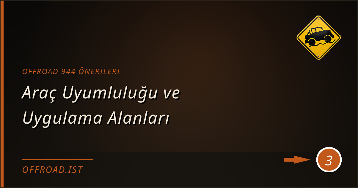 offroad 944 önerileri - Araç Uyumluluğu ve Uygulama Alanları