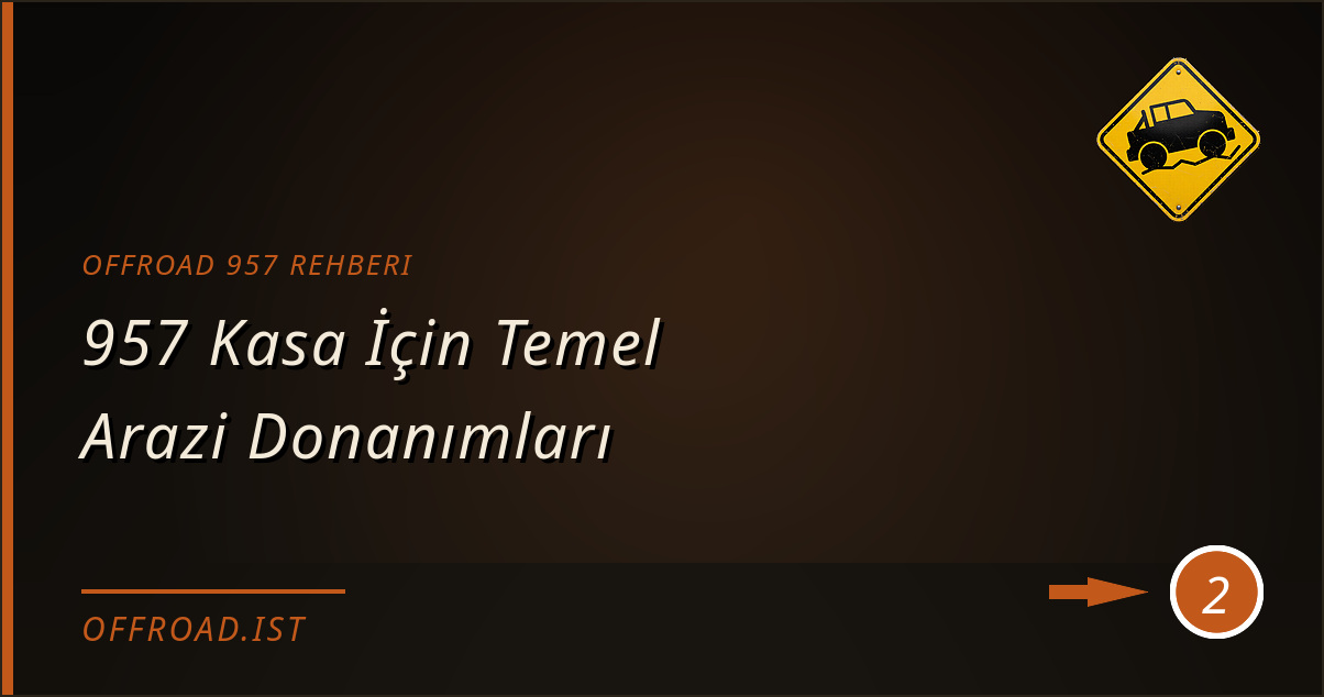 offroad 957 rehberi - 957 Kasa İçin Temel Arazi Donanımları