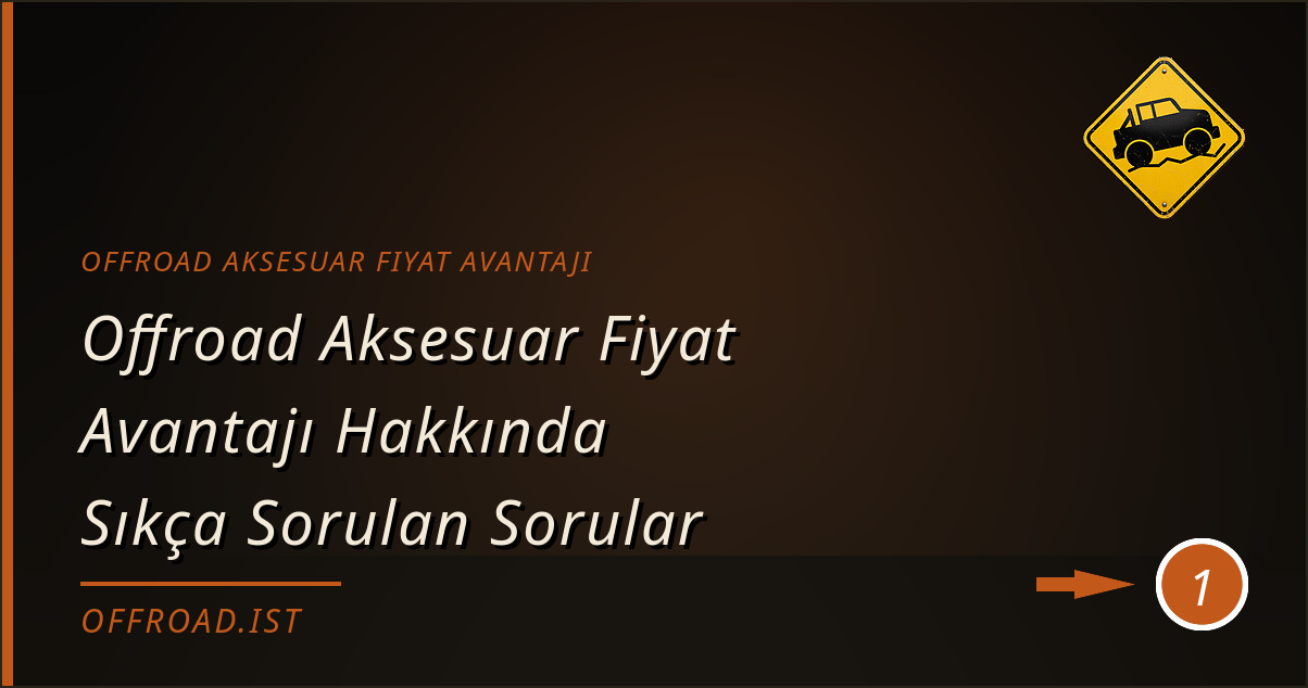offroad aksesuar fiyat avantajı - Offroad Aksesuar Fiyat Avantajı Hakkında Sıkça Sorulan Sorular