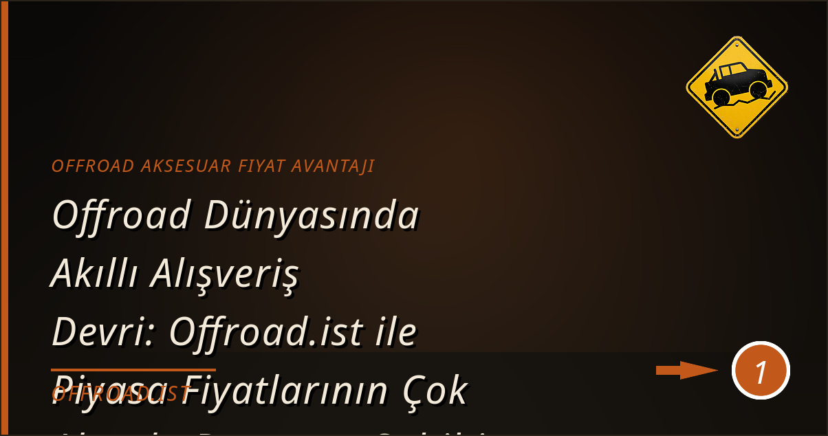 offroad aksesuar fiyat avantajı - Offroad Dünyasında Akıllı Alışveriş Devri: Offroad.ist ile Piyasa Fiyatlarının Çok Altında Donanım Sahibi Olun