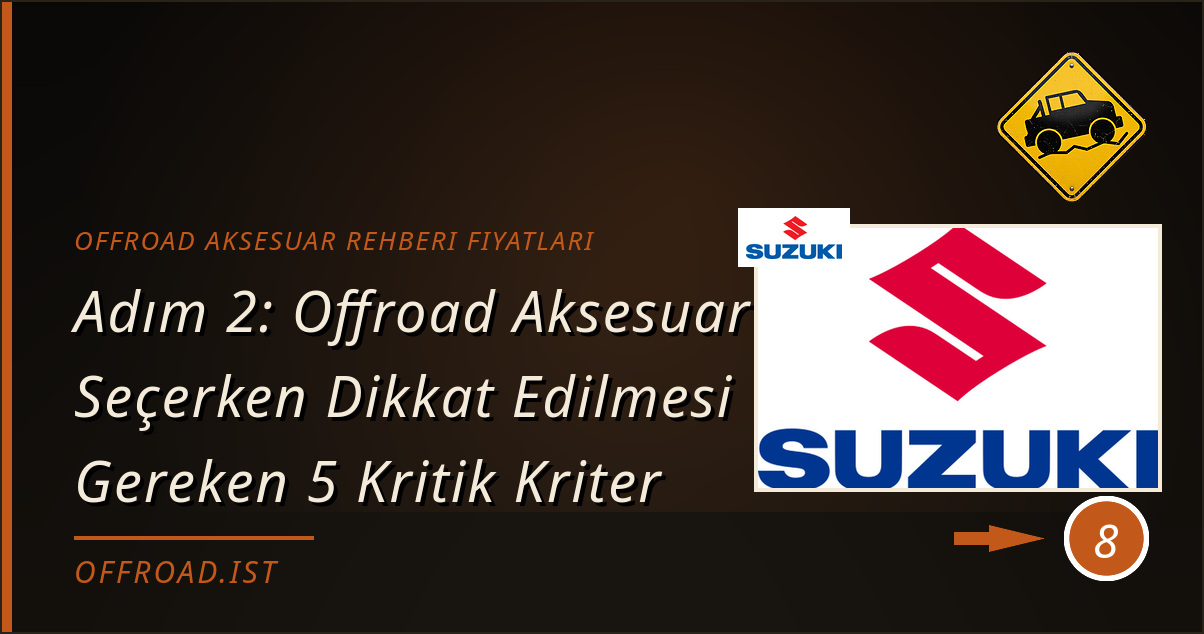offroad aksesuar rehberi fiyatları - Adım 2: Offroad Aksesuar Seçerken Dikkat Edilmesi Gereken 5 Kritik Kriter