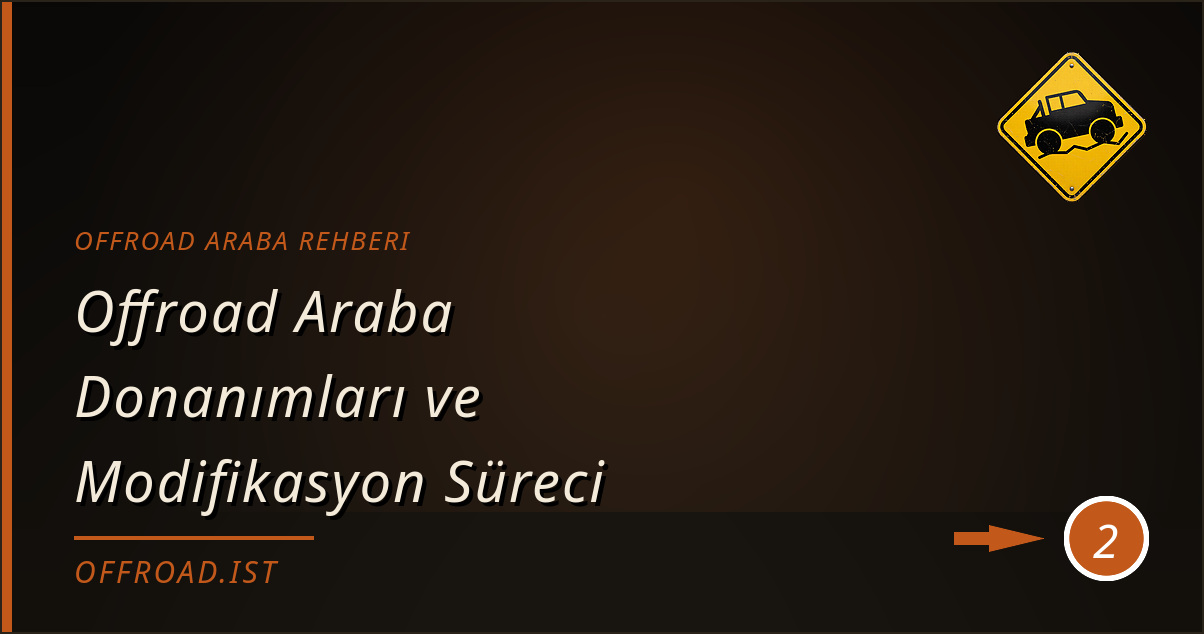offroad araba rehberi - Offroad Araba Donanımları ve Modifikasyon Süreci