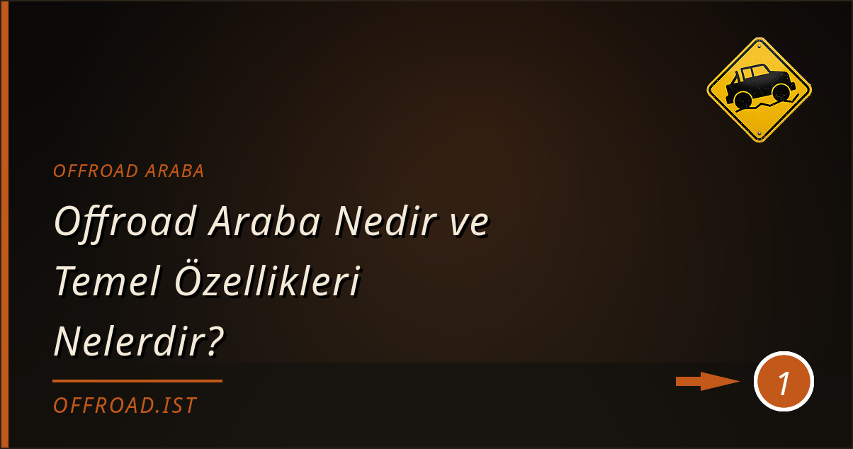 offroad araba - Offroad Araba Nedir ve Temel Özellikleri Nelerdir?