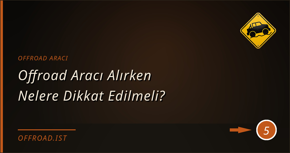 offroad aracı - Offroad Aracı Alırken Nelere Dikkat Edilmeli?