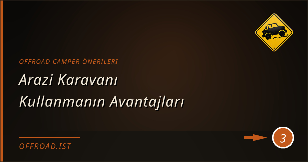 offroad camper önerileri - Arazi Karavanı Kullanmanın Avantajları