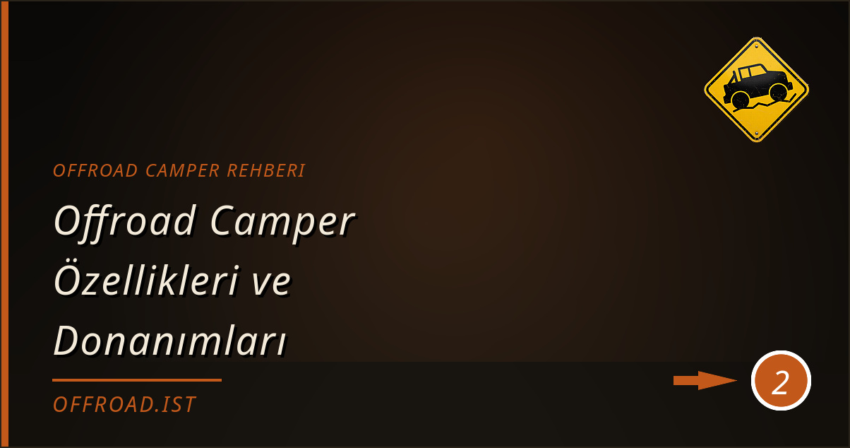 offroad camper rehberi - Offroad Camper Özellikleri ve Donanımları