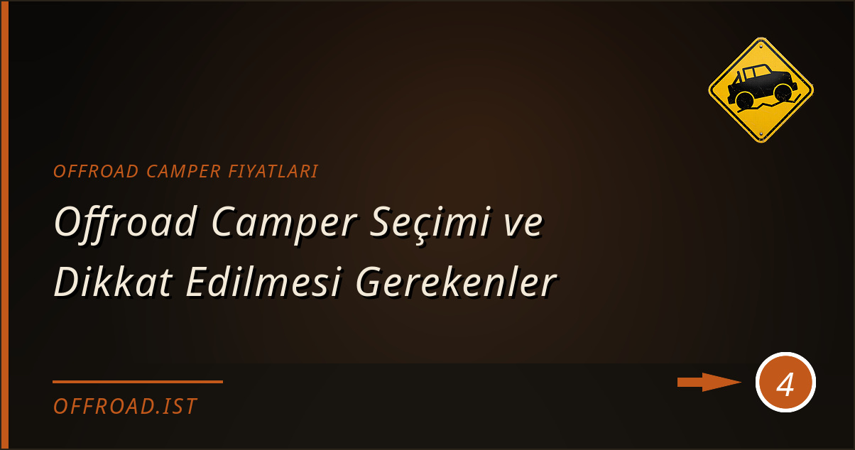 offroad camper fiyatları - Offroad Camper Seçimi ve Dikkat Edilmesi Gerekenler