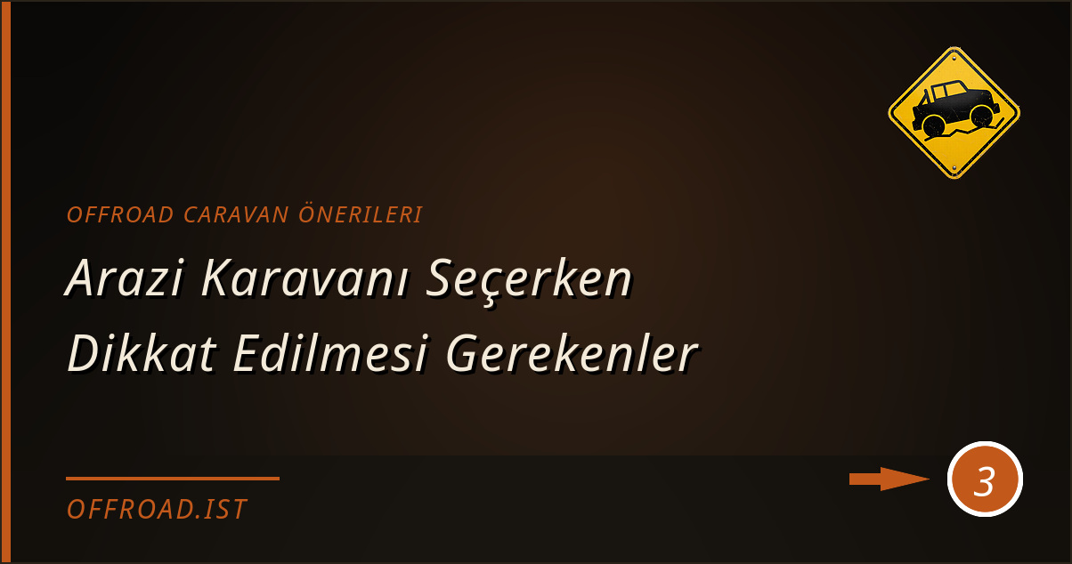 offroad caravan önerileri - Arazi Karavanı Seçerken Dikkat Edilmesi Gerekenler