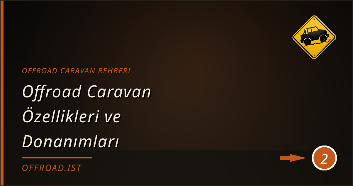 offroad caravan rehberi - Offroad Caravan Özellikleri ve Donanımları