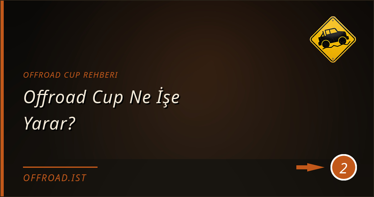 offroad cup rehberi - Offroad Cup Ne İşe Yarar?
