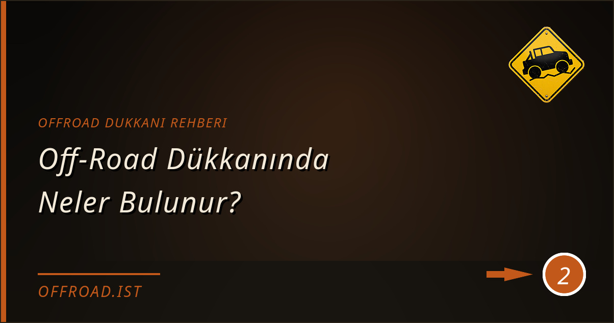 offroad dukkani rehberi - Off-Road Dükkanında Neler Bulunur?
