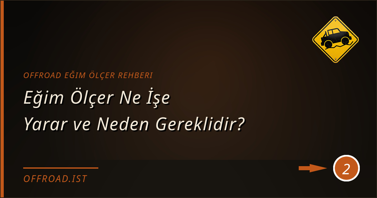 offroad eğim ölçer rehberi - Eğim Ölçer Ne İşe Yarar ve Neden Gereklidir?