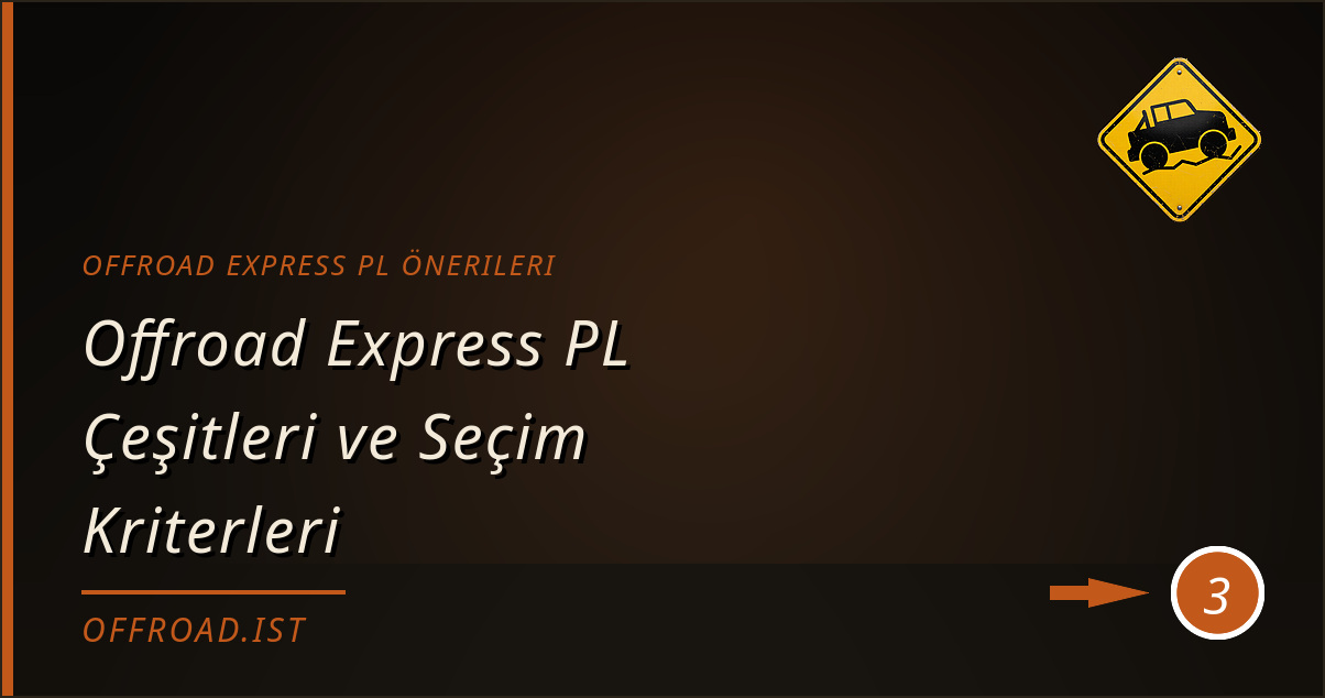 offroad express pl önerileri - Offroad Express PL Çeşitleri ve Seçim Kriterleri