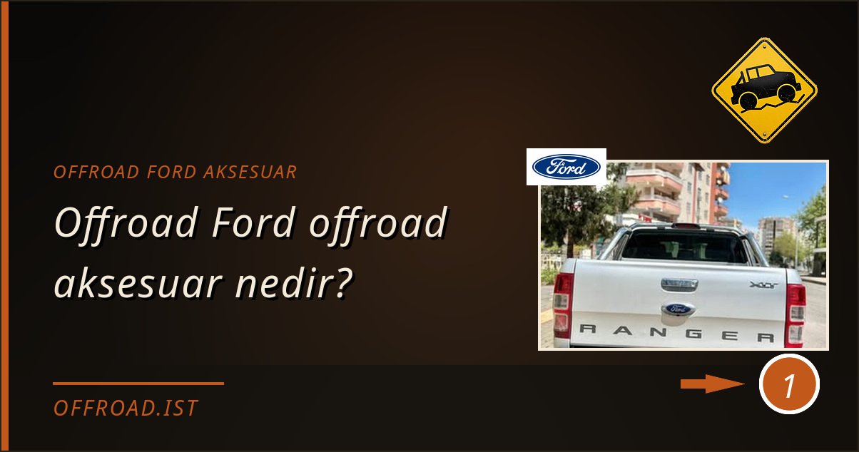 offroad ford aksesuar - Offroad Ford offroad aksesuar nedir?