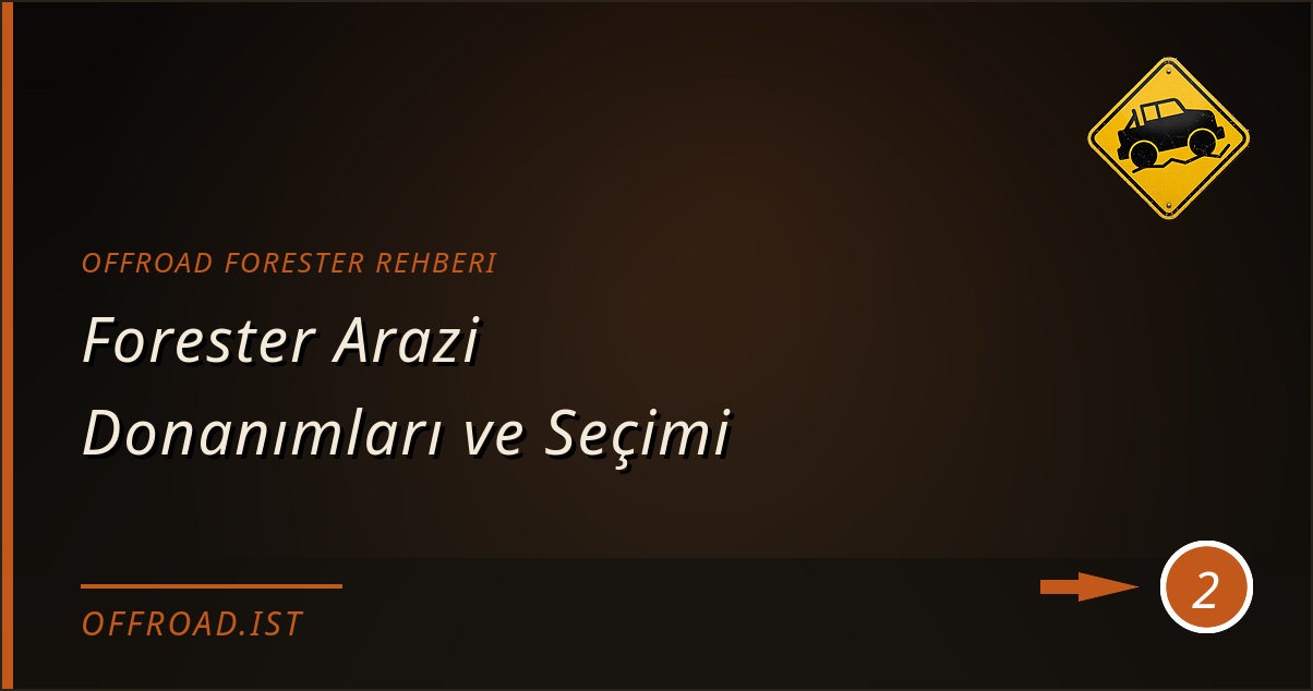 offroad forester rehberi - Forester Arazi Donanımları ve Seçimi
