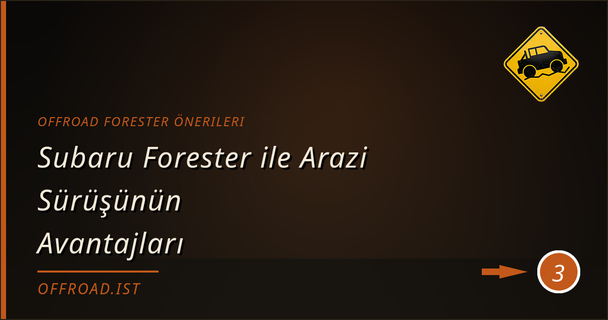 offroad forester önerileri - Subaru Forester ile Arazi Sürüşünün Avantajları
