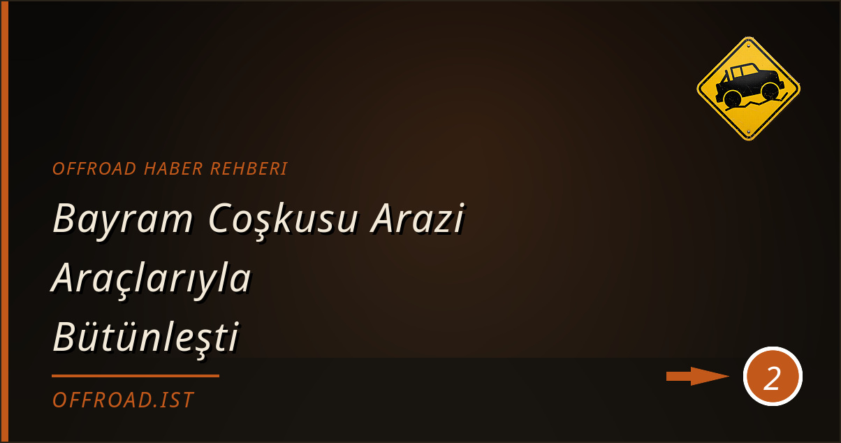 offroad haber rehberi - Bayram Coşkusu Arazi Araçlarıyla Bütünleşti
