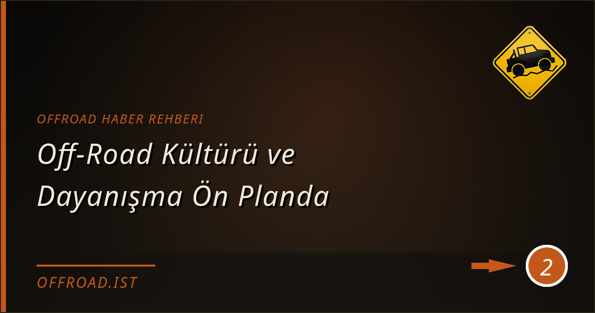 offroad haber rehberi - Off-Road Kültürü ve Dayanışma Ön Planda
