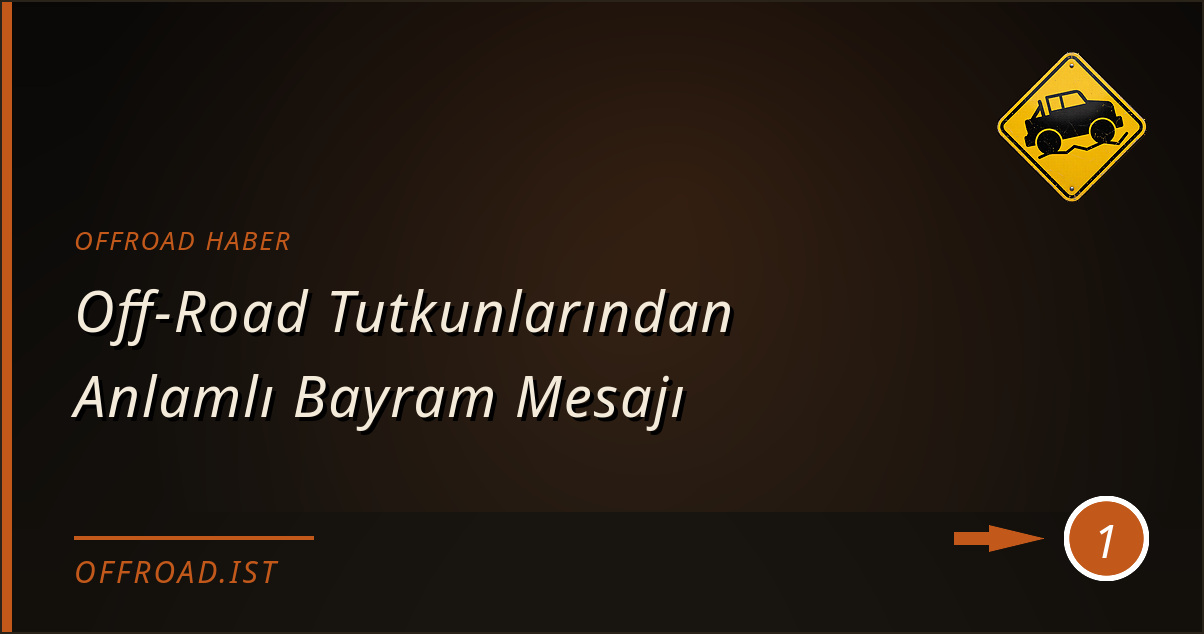 offroad haber - Off-Road Tutkunlarından Anlamlı Bayram Mesajı