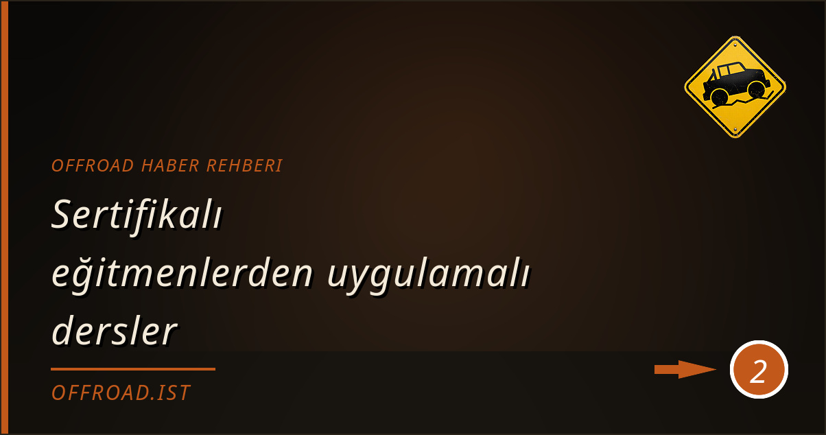 offroad haber rehberi - Sertifikalı eğitmenlerden uygulamalı dersler