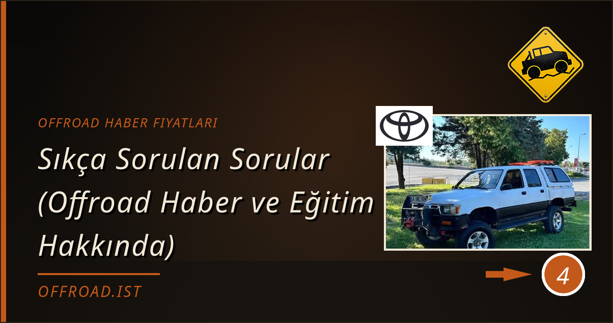 offroad haber fiyatları - Sıkça Sorulan Sorular (Offroad Haber ve Eğitim Hakkında)