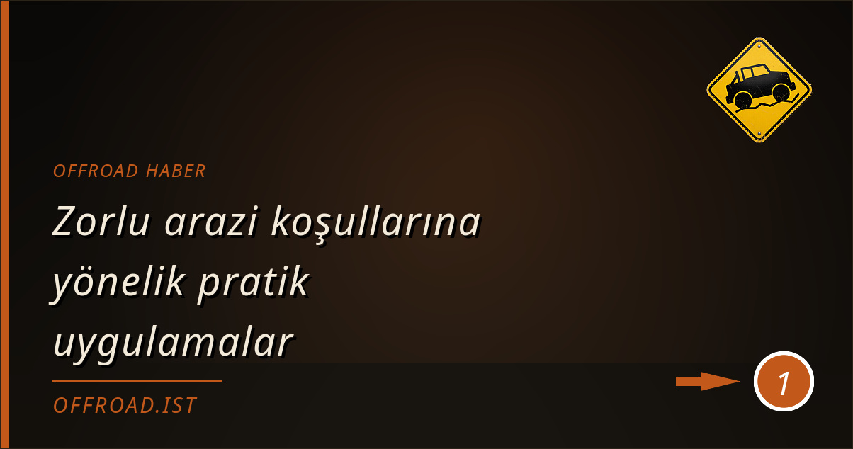 offroad haber - Zorlu arazi koşullarına yönelik pratik uygulamalar