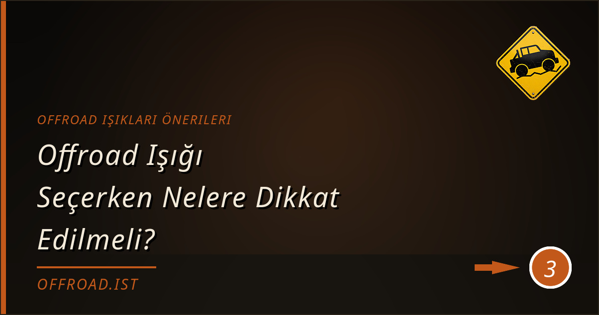 offroad ışıkları önerileri - Offroad Işığı Seçerken Nelere Dikkat Edilmeli?