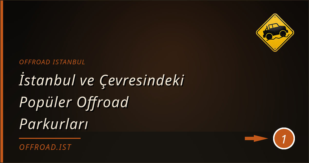 offroad istanbul - İstanbul ve Çevresindeki Popüler Offroad Parkurları