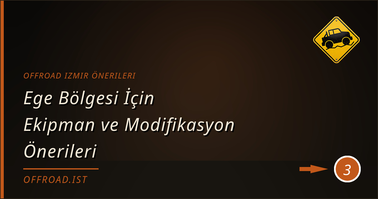offroad izmir önerileri - Ege Bölgesi İçin Ekipman ve Modifikasyon Önerileri