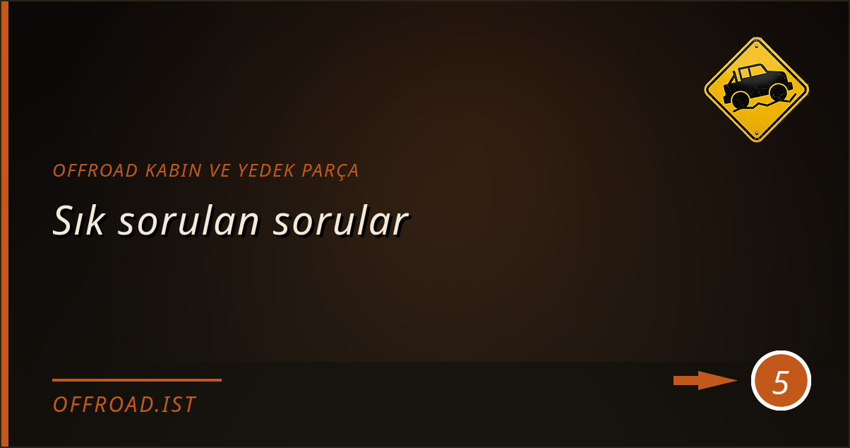 offroad kabin ve yedek parça - Sık sorulan sorular