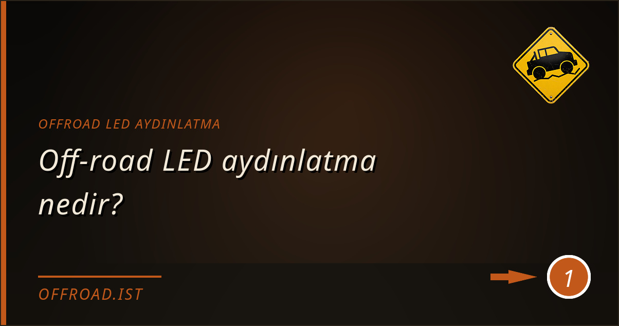 offroad led aydınlatma - Off‑road LED aydınlatma nedir?