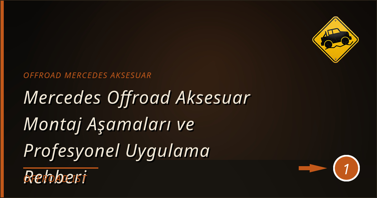 offroad mercedes aksesuar - Mercedes Offroad Aksesuar Montaj Aşamaları ve Profesyonel Uygulama Rehberi