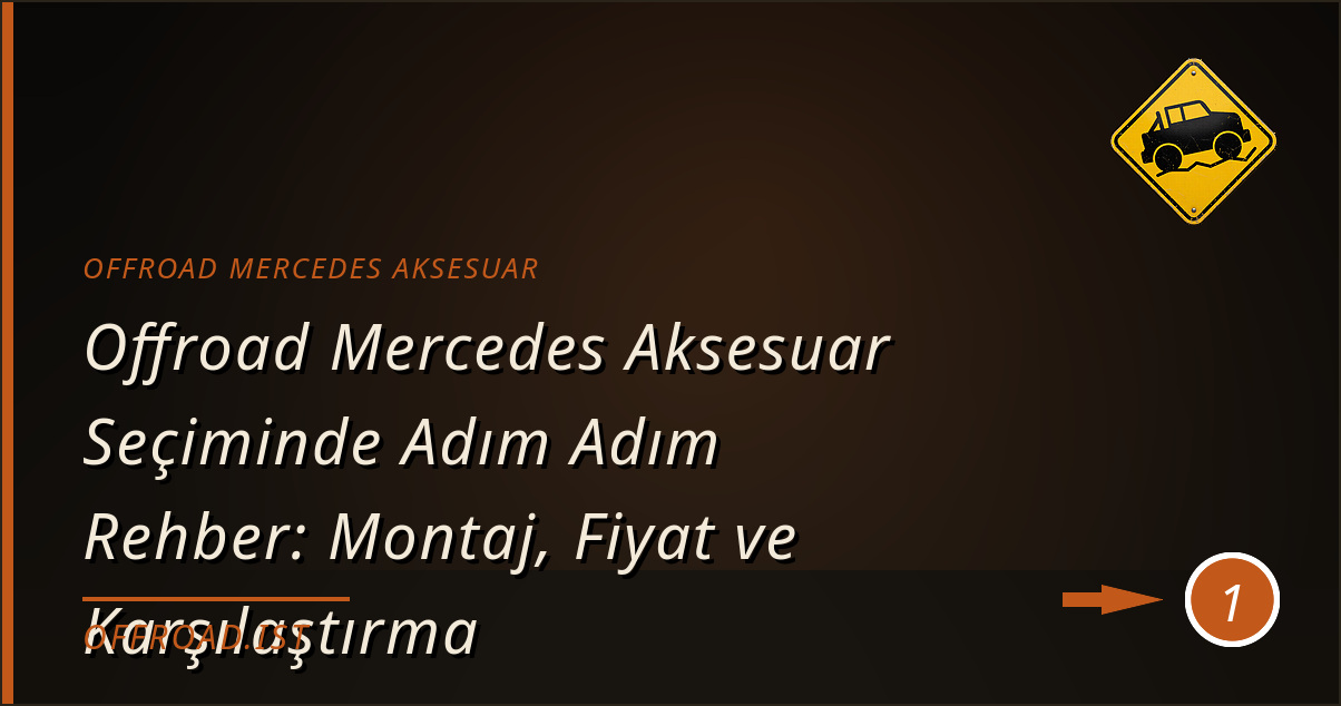 offroad mercedes aksesuar - Offroad Mercedes Aksesuar Seçiminde Adım Adım Rehber: Montaj, Fiyat ve Karşılaştırma