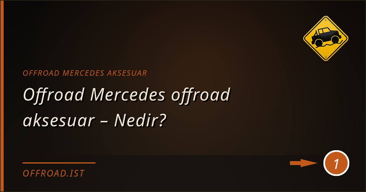 offroad mercedes aksesuar - Offroad Mercedes offroad aksesuar – Nedir?