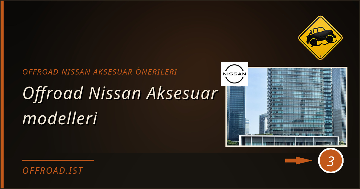 offroad nissan aksesuar önerileri - Offroad Nissan Aksesuar modelleri