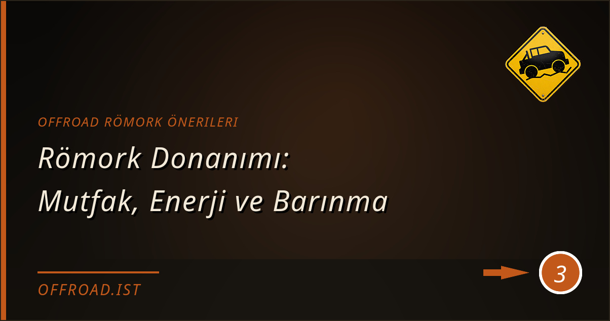 offroad römork önerileri - Römork Donanımı: Mutfak, Enerji ve Barınma