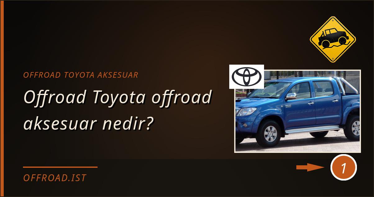 offroad toyota aksesuar - Offroad Toyota offroad aksesuar nedir?