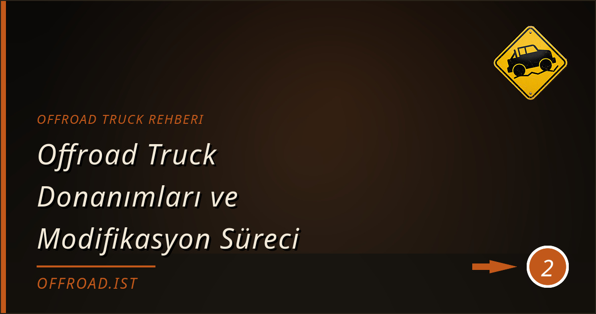 offroad truck rehberi - Offroad Truck Donanımları ve Modifikasyon Süreci